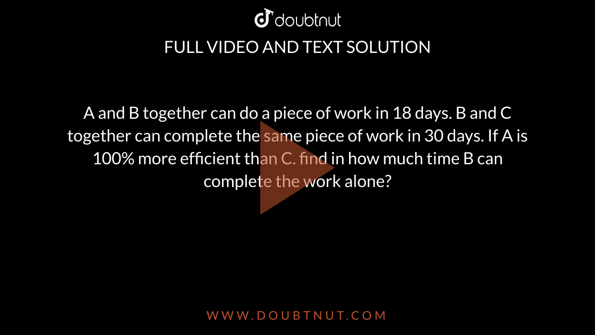 A And B Together Can Do A Piece Of Work In 18 Days. B And C Together C