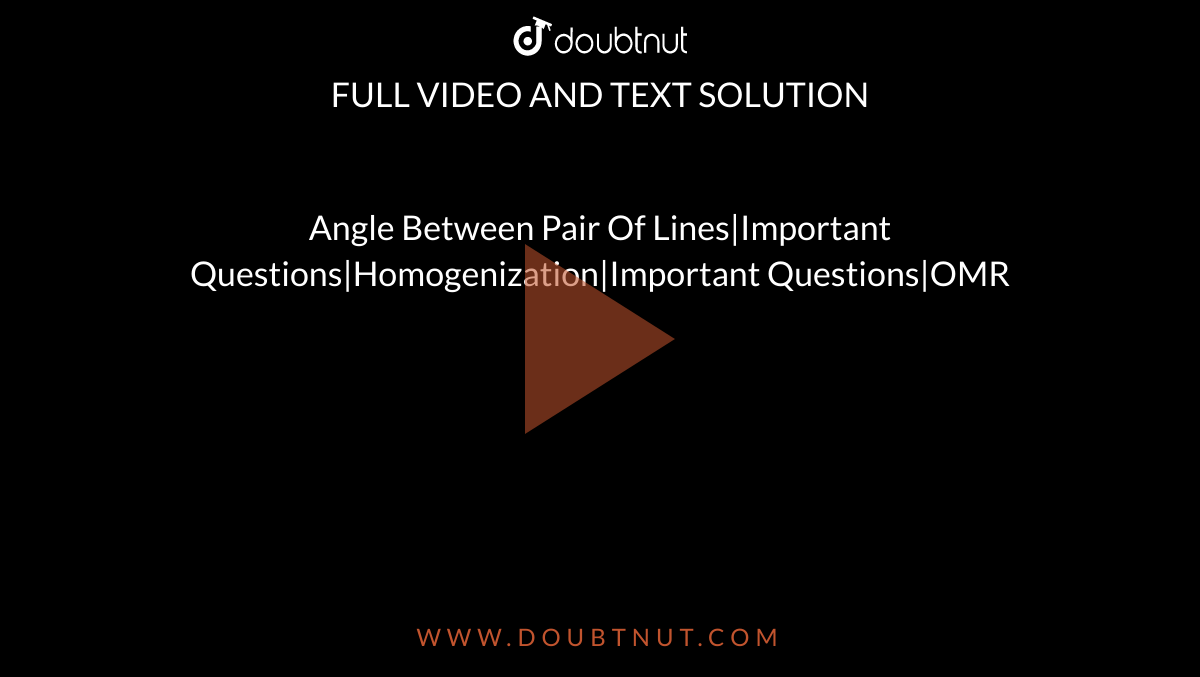Angle Between Pair Of Lines|Important Questions|Homogenization|Important Questions|OMR