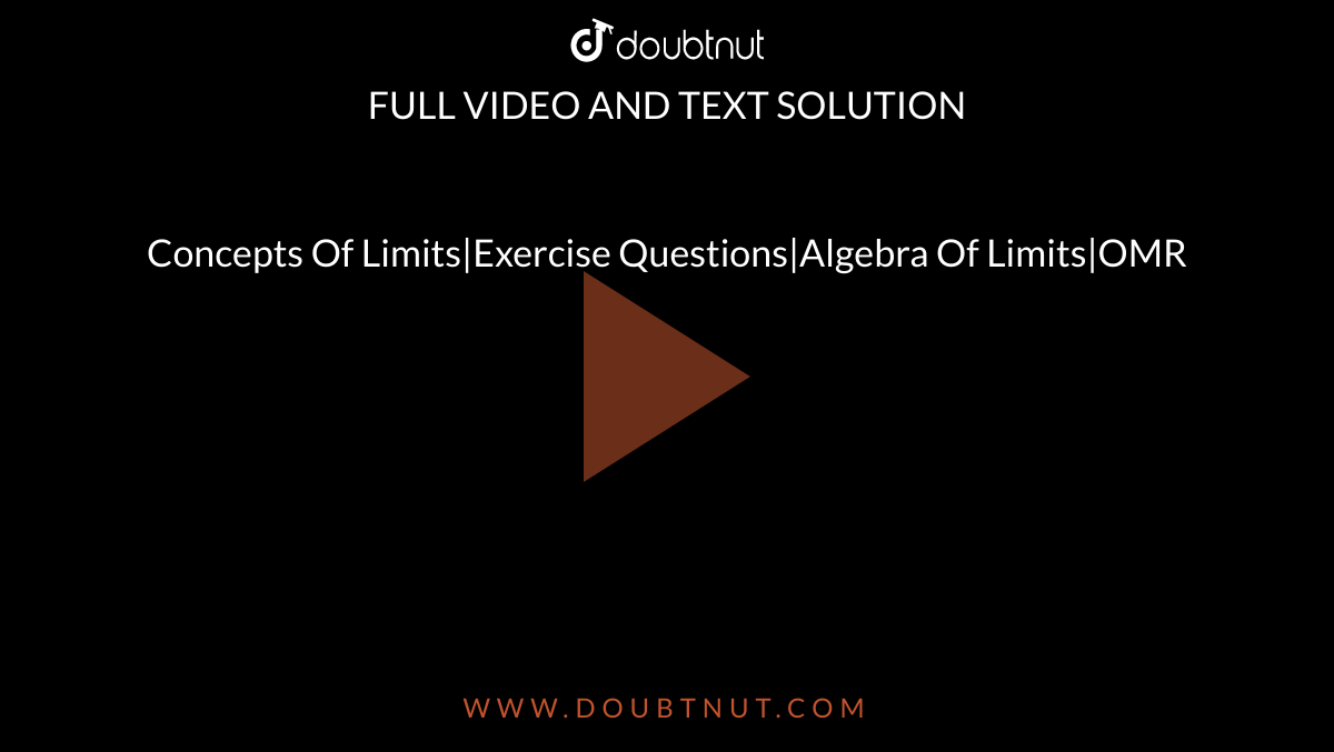 Concepts Of Limits|Exercise Questions|Algebra Of Limits|OMR