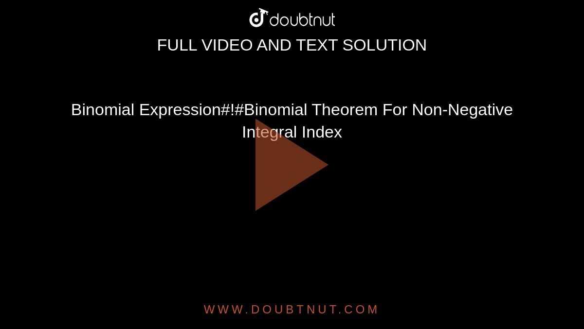 Binomial Expression#!#Binomial Theorem For Non-Negative Integral Index