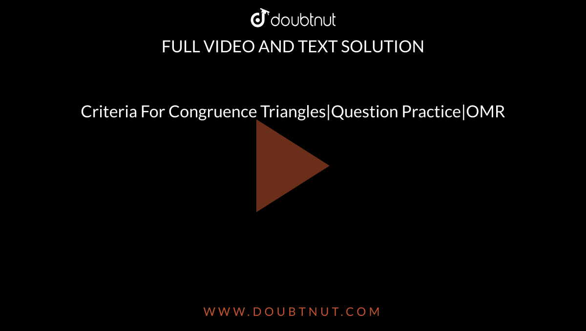 Criteria For Congruence  Triangles|Question Practice|OMR