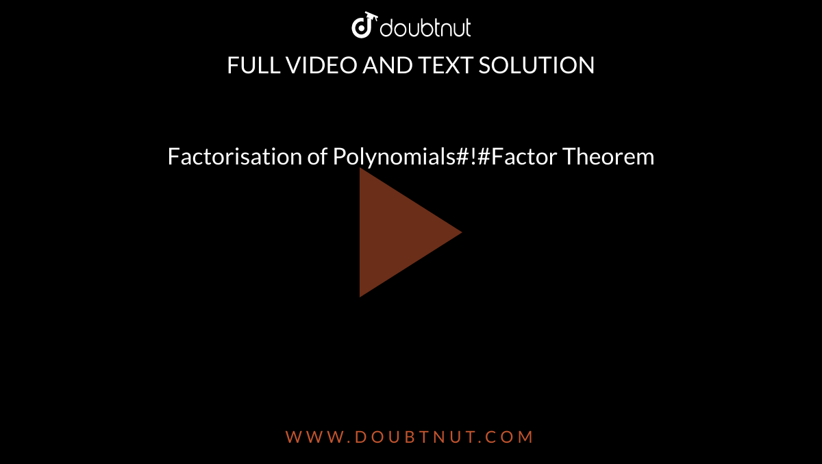 Factorisation of Polynomials#!#Factor Theorem
