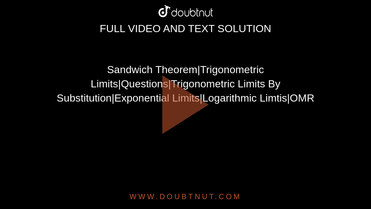 Sandwich Theorem|Trigonometric Limits|Questions|Trigonometric Limits By Substitution|Exponential Limits|Logarithmic Limtis|OMR