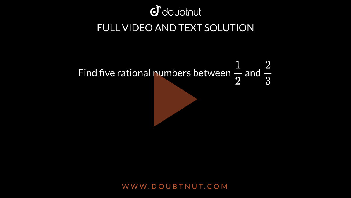 write five rational numbers between 1 2 and 3 4