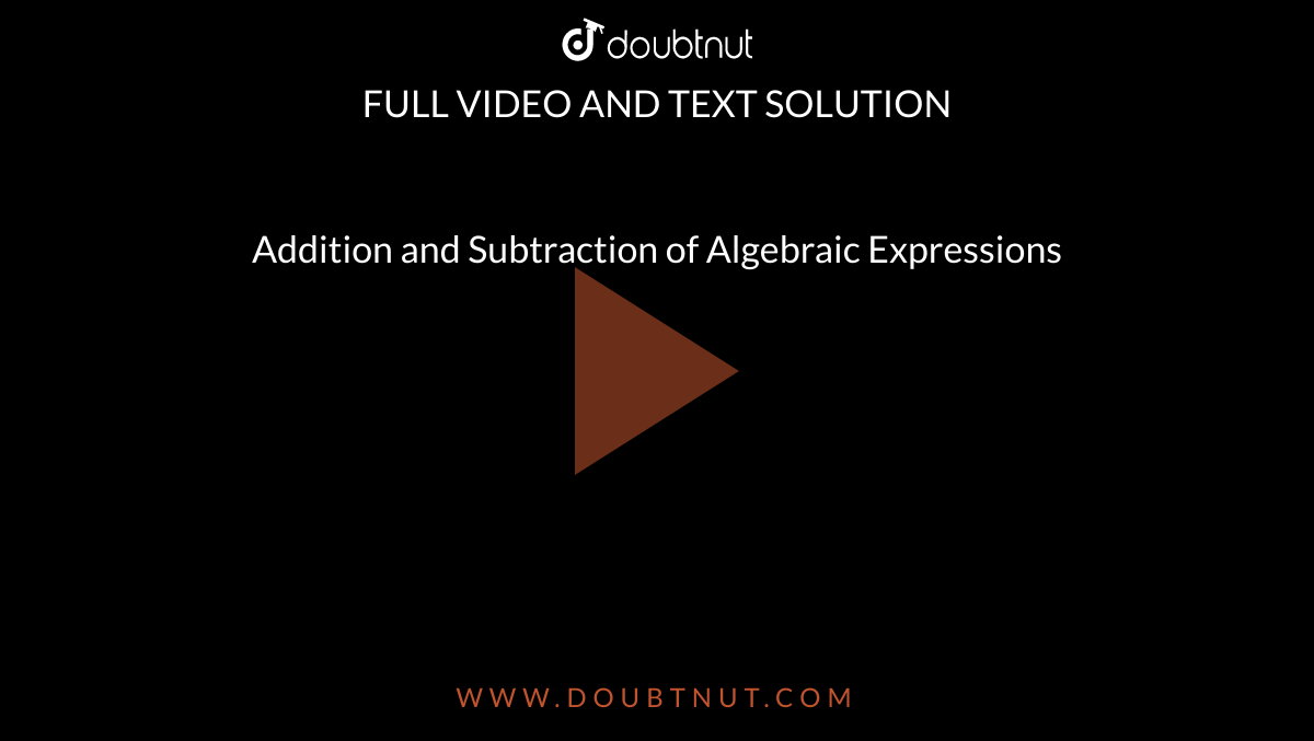 Addition and Subtraction of Algebraic Expressions