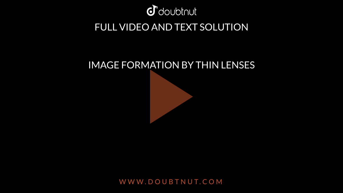IMAGE FORMATION BY THIN LENSES