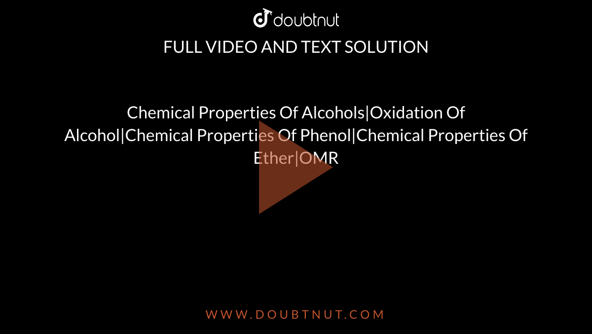 Chemical Properties Of Alcohols|Oxidation Of Alcohol|Chemical Properties Of Phenol|Chemical Properties Of Ether|OMR