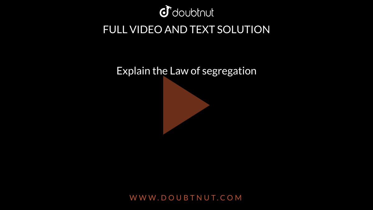 Explain the Law of segregation 