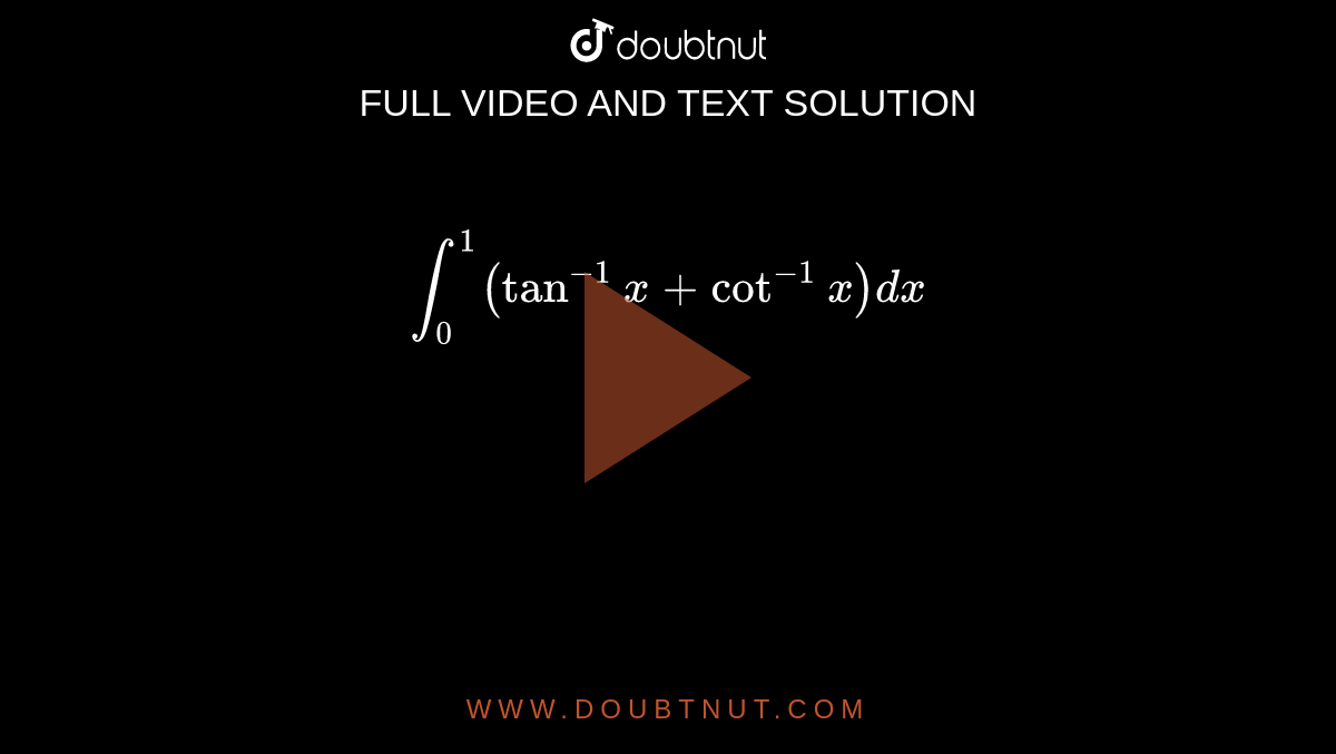 int(0)^(1)(tan^(1)x+cot^(1)x) dx