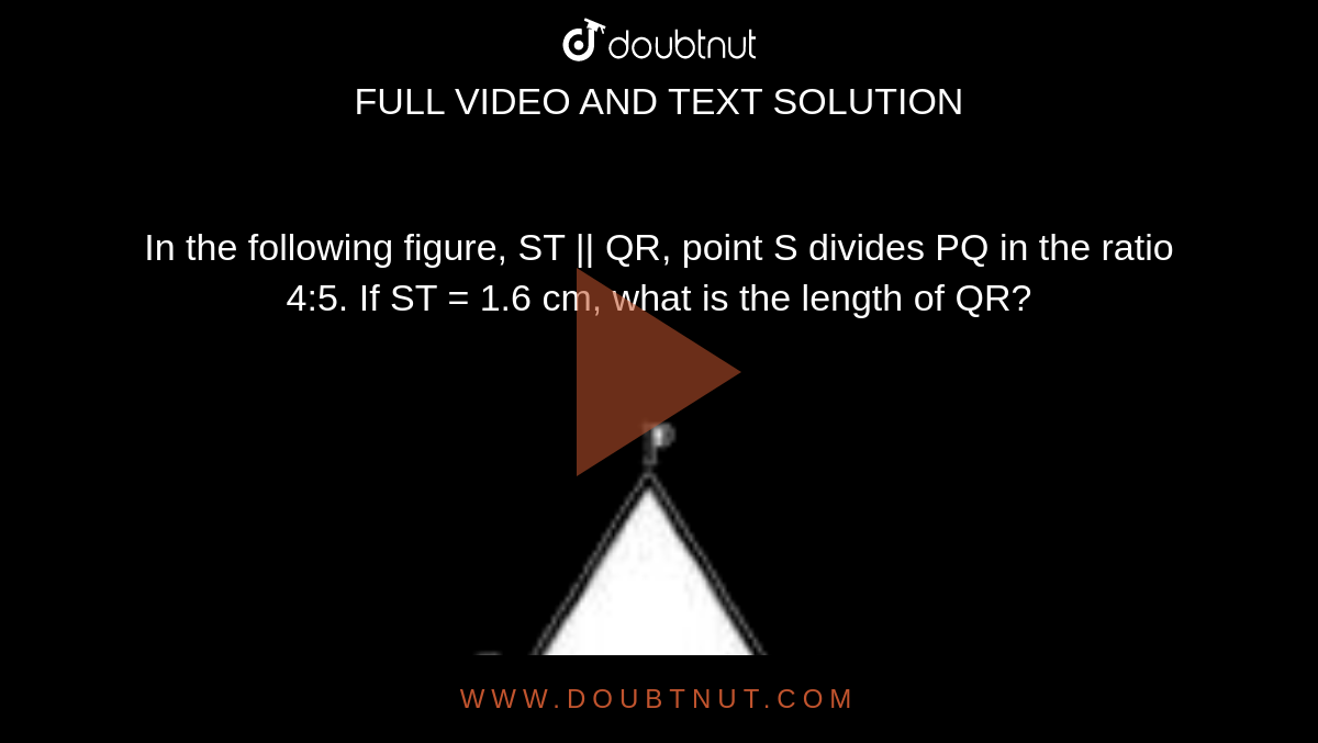 In the following figure, ST QR, point S divides PQ in the ratio 45