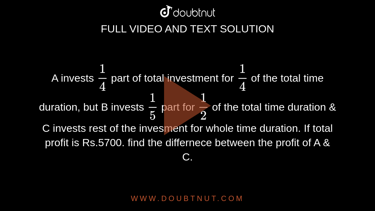 a-invests-1-4-part-of-total-investment-for-1-4-of-the-total-time-duration-but-b-invests