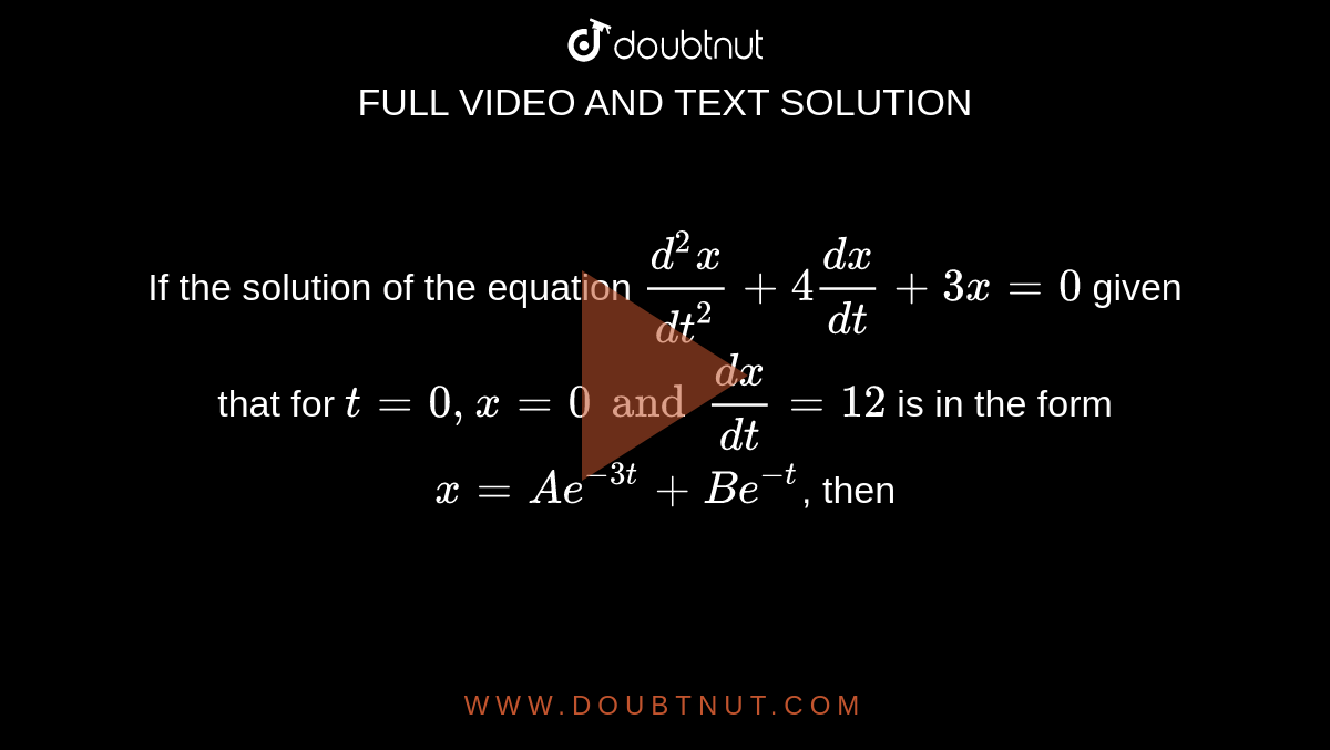 if-the-solution-of-the-equation-d-2-x-dt-2-4-dx-dt-3x-0