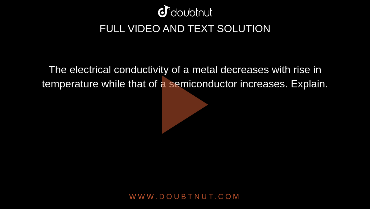 the-electrical-conductivity-of-a-metal-decreases-with-rise-in-temperature-while-that-of-semi