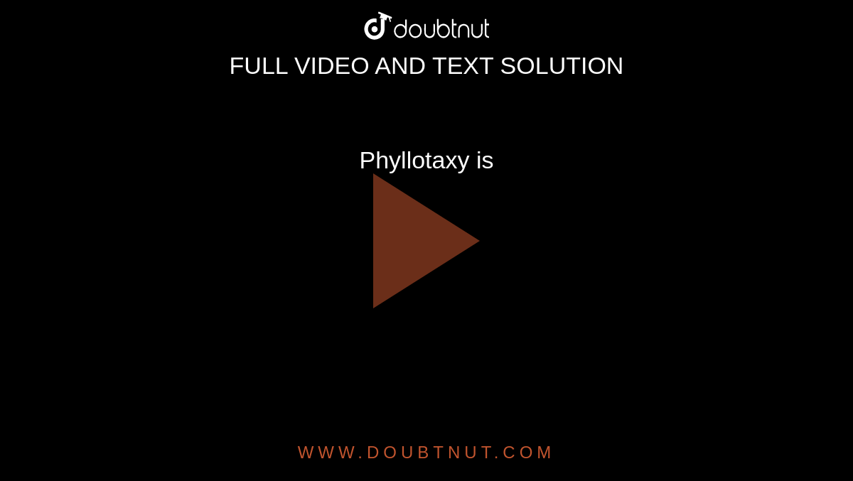 Phyllotaxy is 