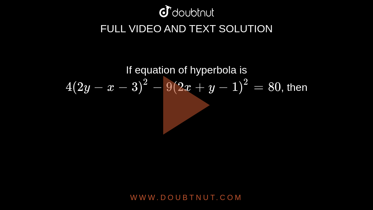 If Equation Of Hyperbola Is 4 2y X 3 2 9 2x Y 1 2 80 Then