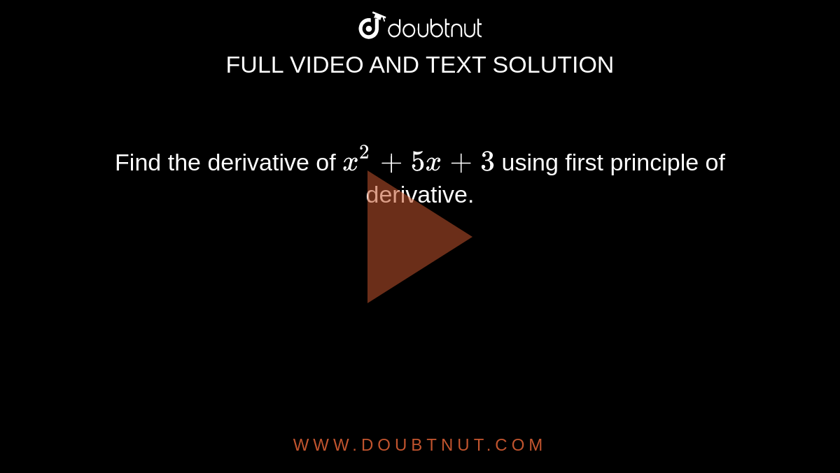 Find the derivative of `x^(2) + 5x + 3` using first principle of derivative.