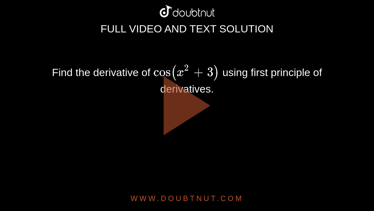 Find the derivative of `cos (x^(2) + 3)` using first principle of derivatives.