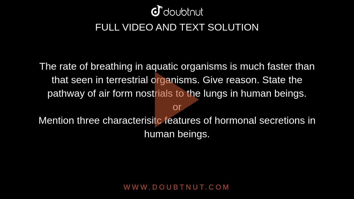The rate of breathing in aquatic organisms is much faster than that seen in terrestrial organisms. Give reason. State the pathway of air form nostrials to the lungs in human beings. or The rate of breathing in aquatic organisms is much faster than that seen in terrestrial organisms. Give reason. State the pathway of air form nostrials to the lungs in human beings. or