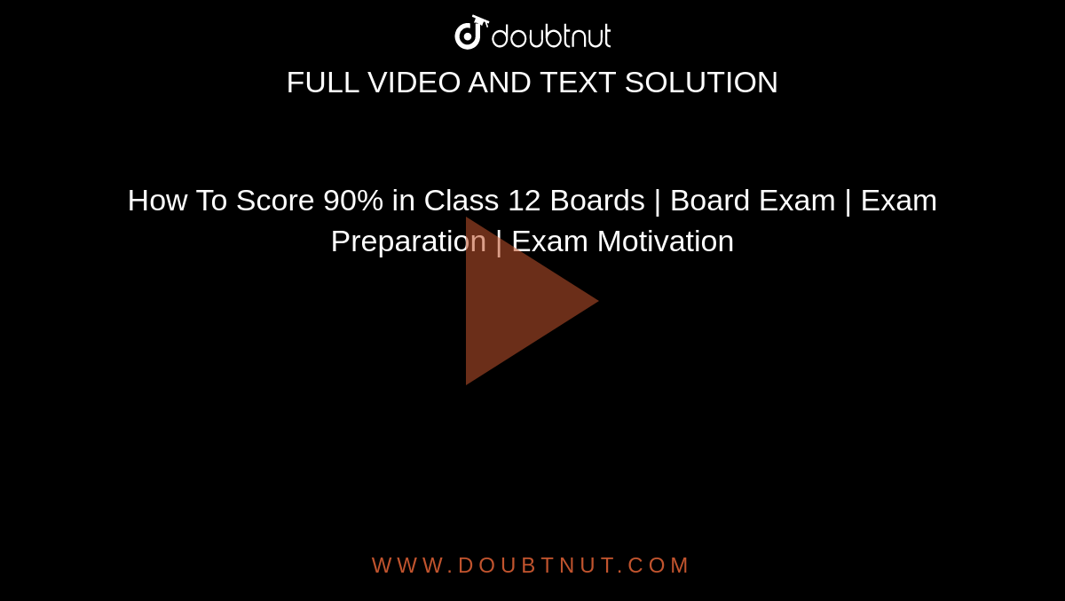 How To Score 90% in Class 12 Boards | Board Exam | Exam Preparation | Exam Motivation