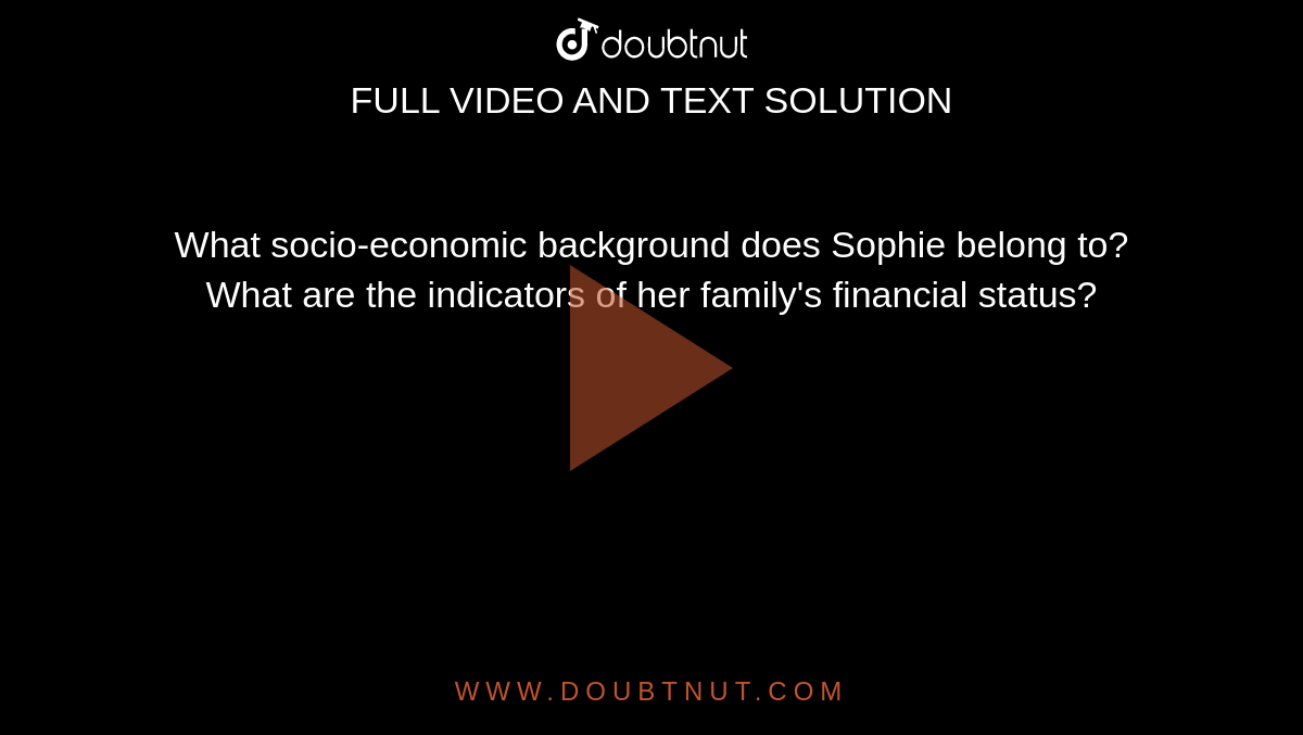 What socio-economic background does Sophie belong to? What are the  indicators of her family's financial status?