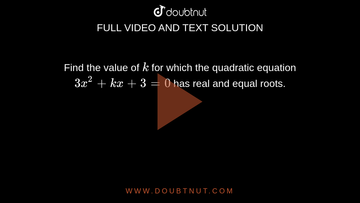 Find the value of `k` for which the quadratic equation `3x^2+kx+3=0` has real and equal roots.