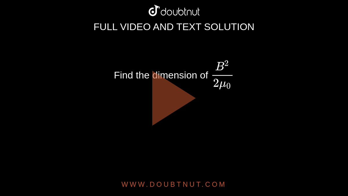 Find the dimension of `B^2/(2 mu_0)`