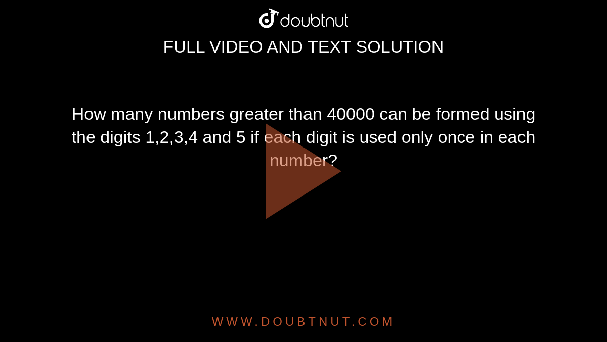 how-many-numbers-greater-than-40000-can-be-formed-using-the-digits-1-2