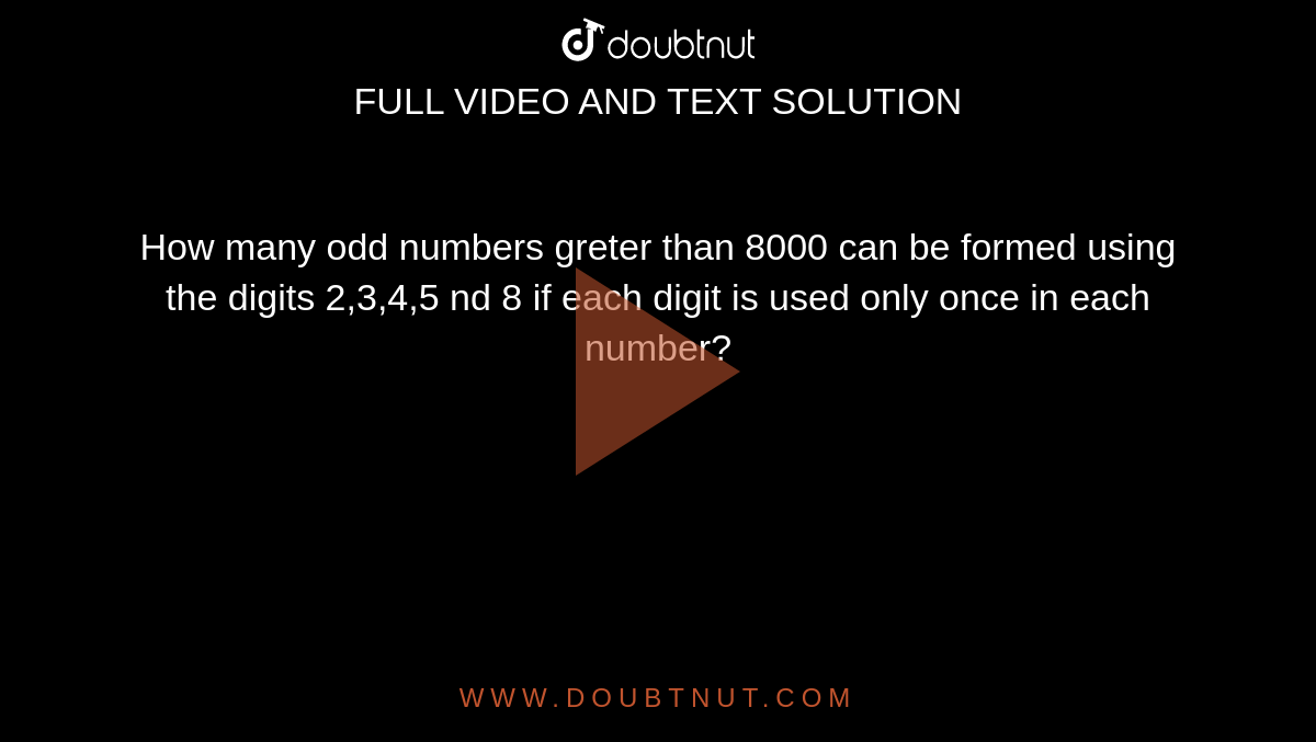 how-many-odd-numbers-greter-than-8000-can-be-formed-using-the-digits-2