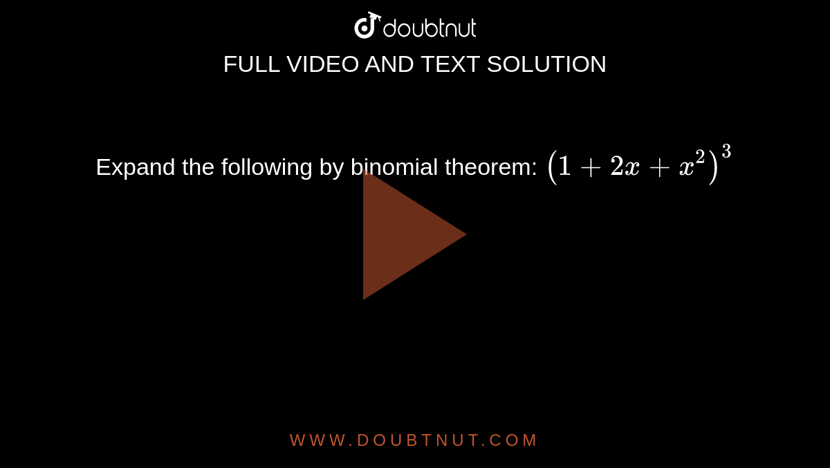 Expand the following by binomial theorem: `(1+2x+x^2)^3`