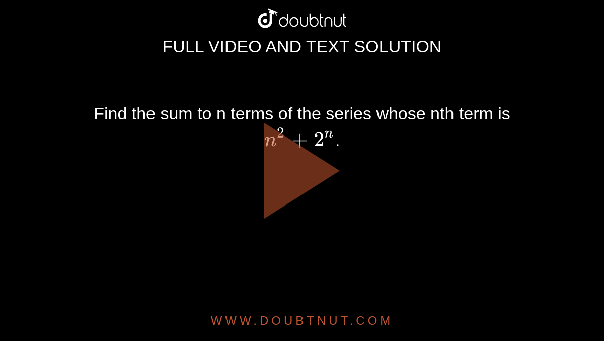 Find the sum to n terms of the series whose nth term is `n^2+2^n`.