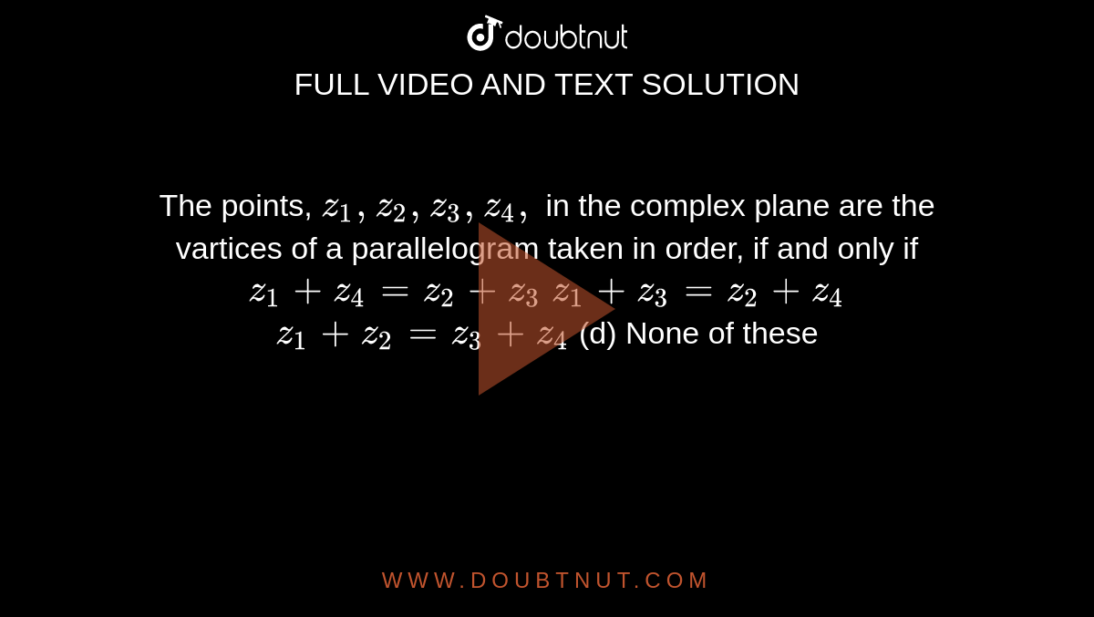 The points, z1,z2,z3,z4, in the complex plane are the vartices of a pa