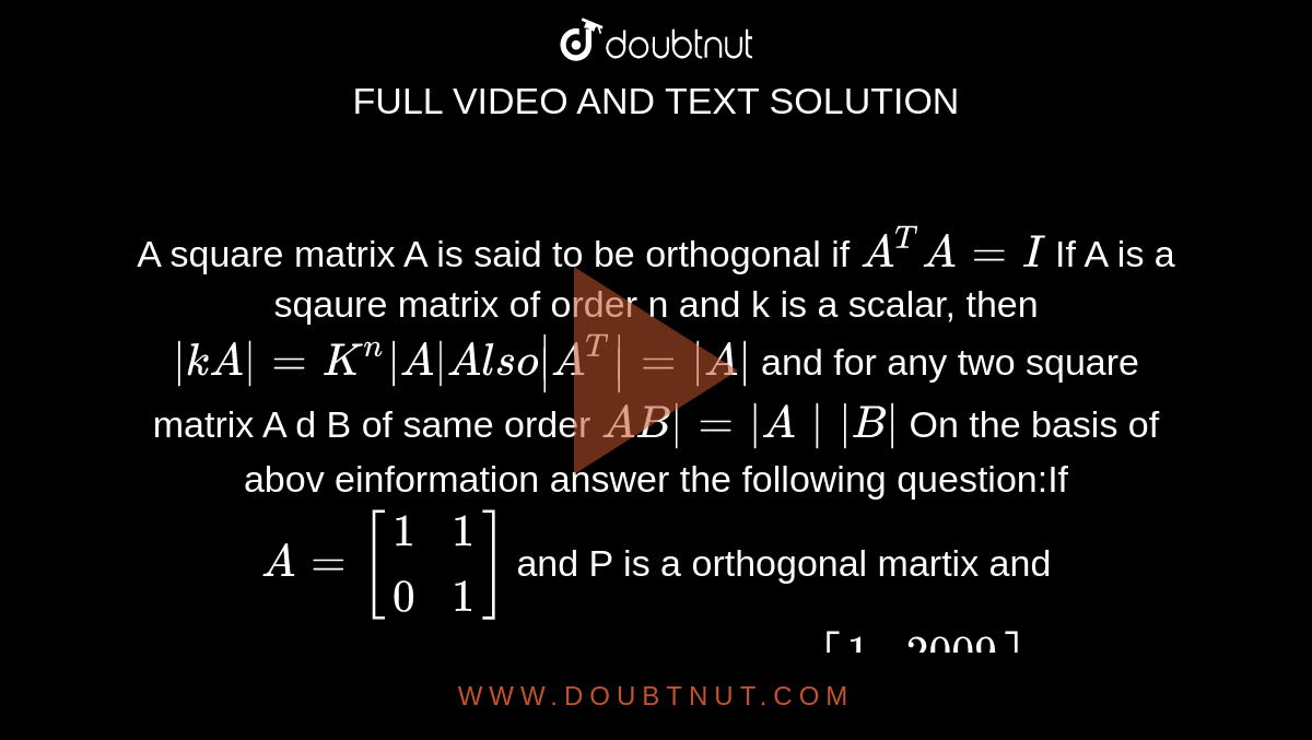 A square matrix A is said to be orthogonal if A^T A=I If A is a sqaure