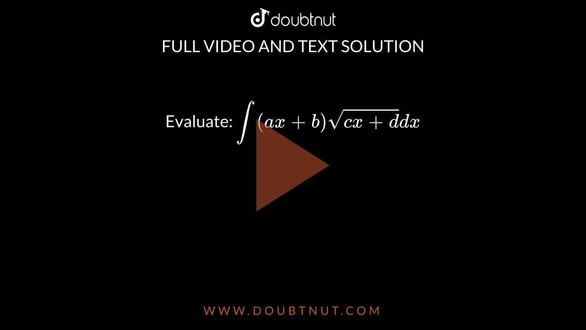 Evaluate: `int(ax+b)sqrt (cx+d)dx`
