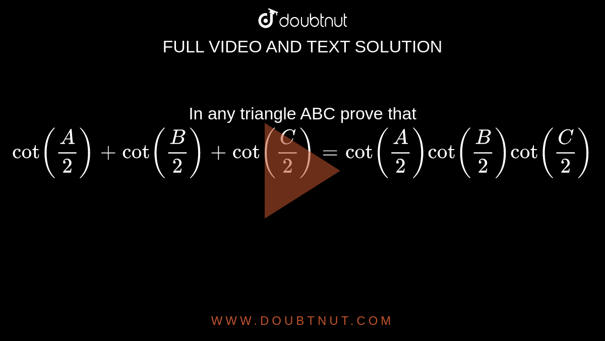 In any triangle ABC prove that `cot(A/2)+cot(B/2)+cot(C/2)=cot(A/2)cot(B/2)cot(C/2)`