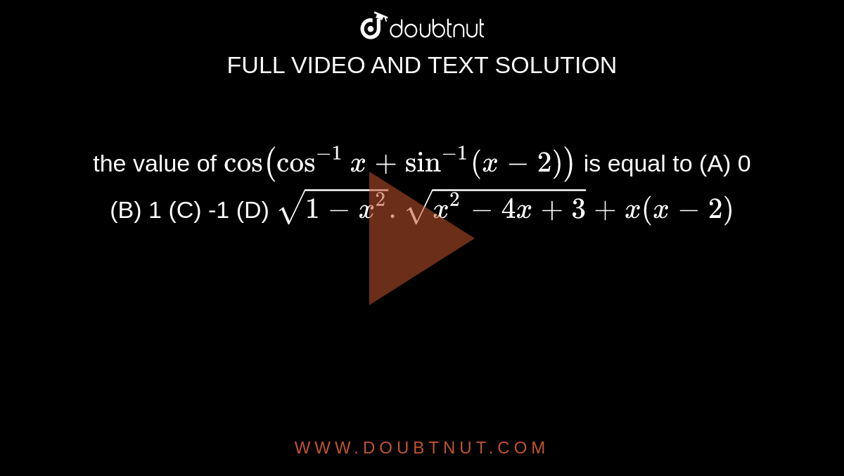 the-value-of-cos-cos-1x-sin-1-x-2-is-equal-to-a-0-b-1-c-1-d