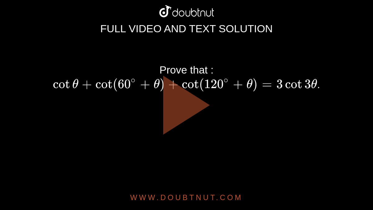 Prove that cot theta + cot (60^ + theta) + cot (120^ + theta) = 3
