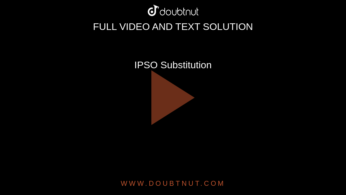 IPSO Substitution
