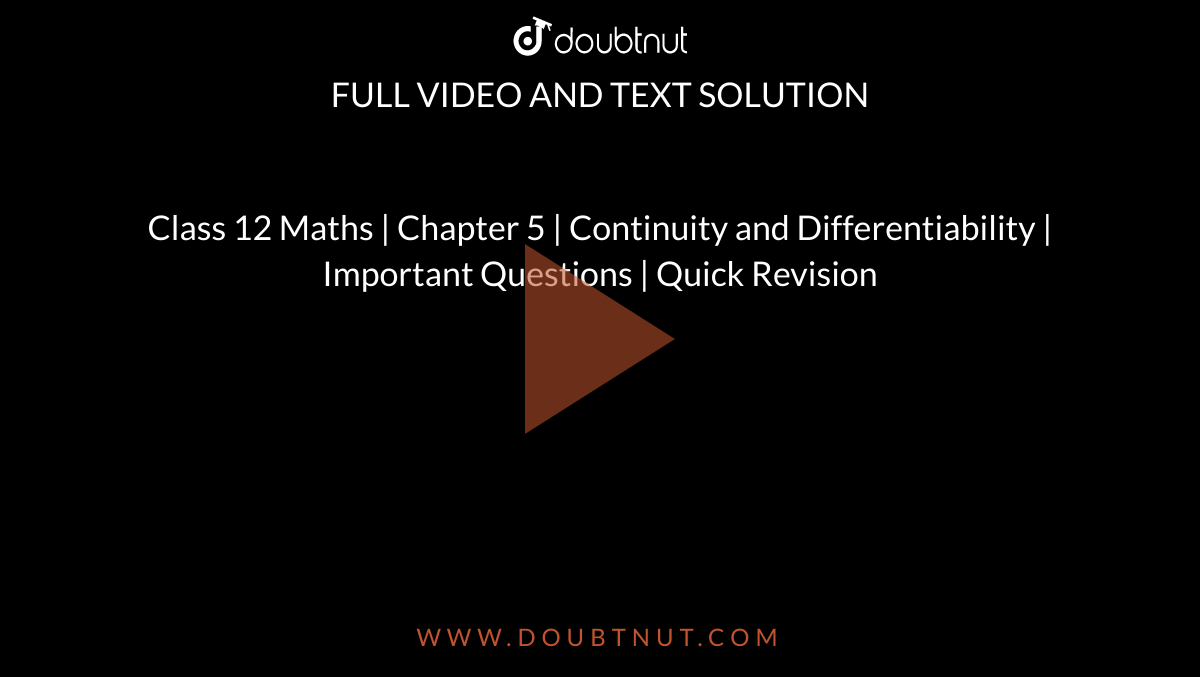Class 12 Maths | Chapter 5 | Continuity and Differentiability | Important Questions | Quick Revision