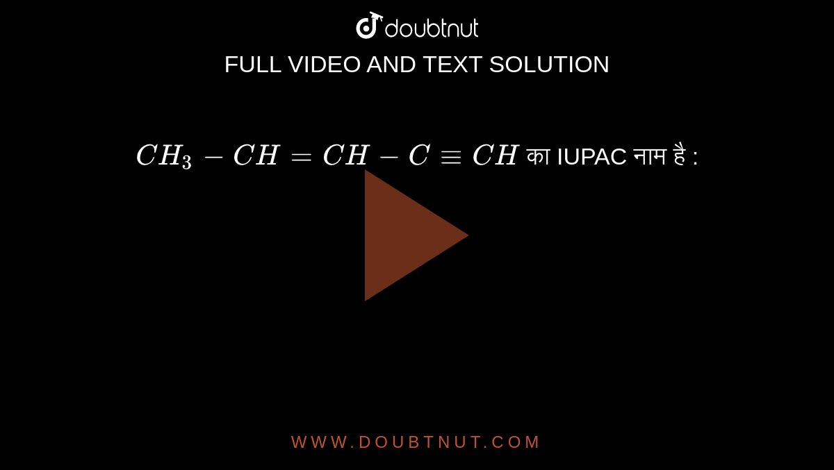 `CH_3-CH=CH-C-=CH`  का IUPAC नाम है :