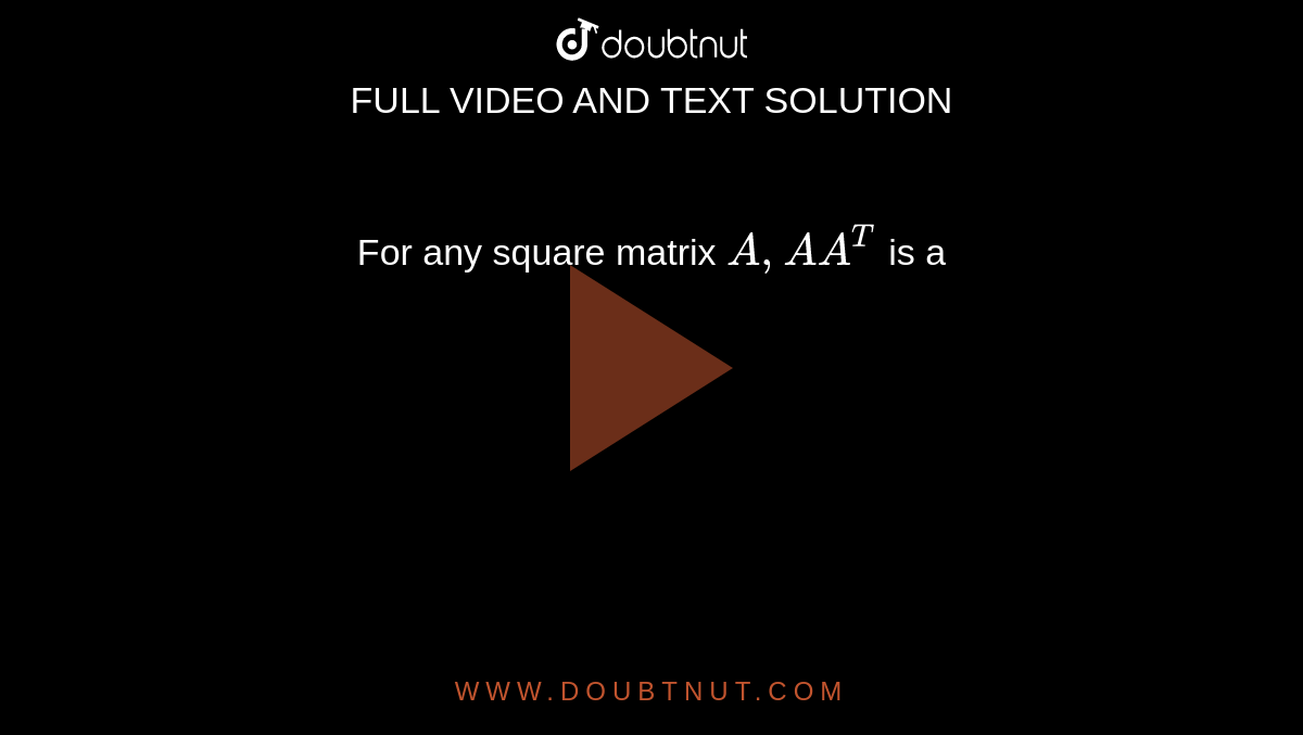 For any square matrix `A,A A^(T)` is a 