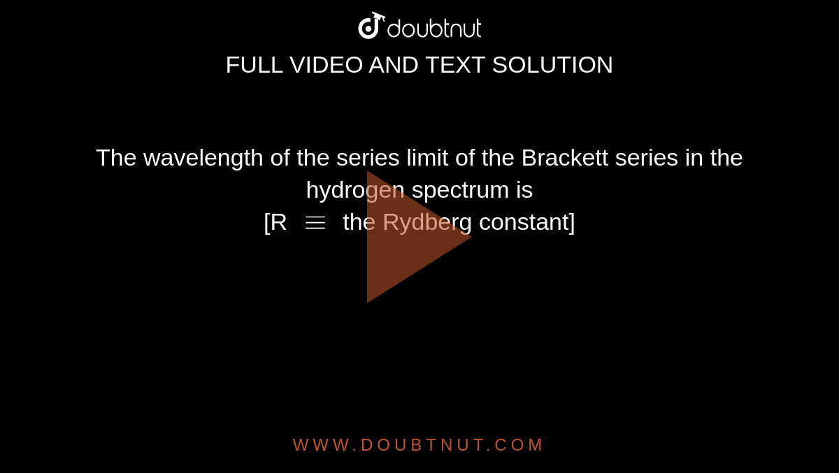 the-wavelength-of-the-series-limit-of-the-brackett-series-in-the