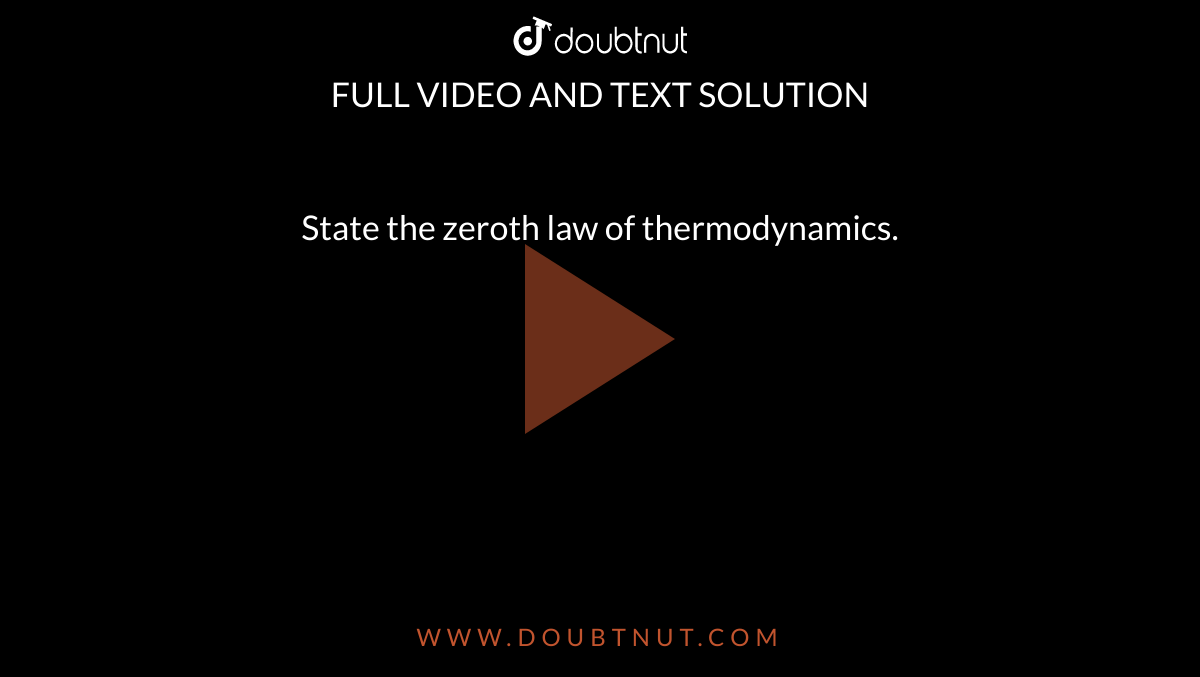 State the zeroth law of thermodynamics.