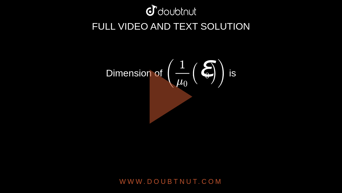 Dimension of `(1/(mu_0)(varepsilon_0))` is 