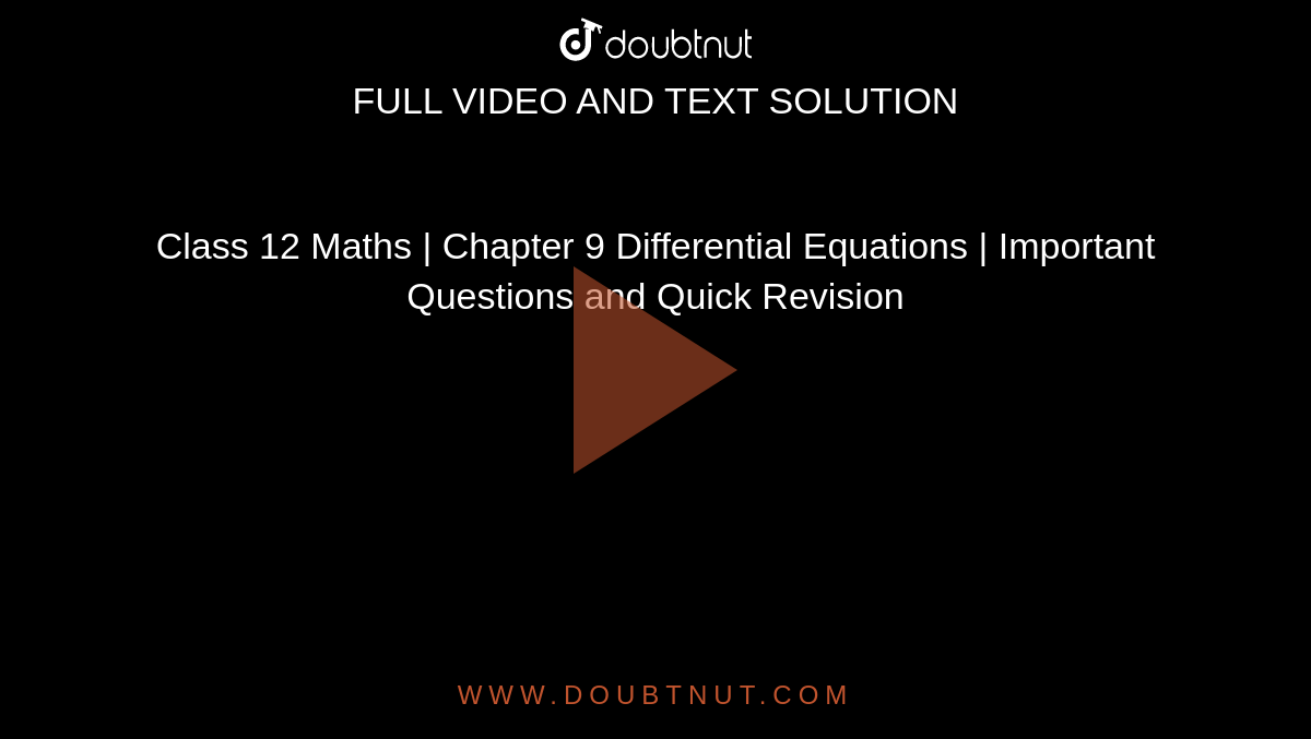 Class 12 Maths | Chapter 9 Differential Equations | Important Questions and Quick Revision