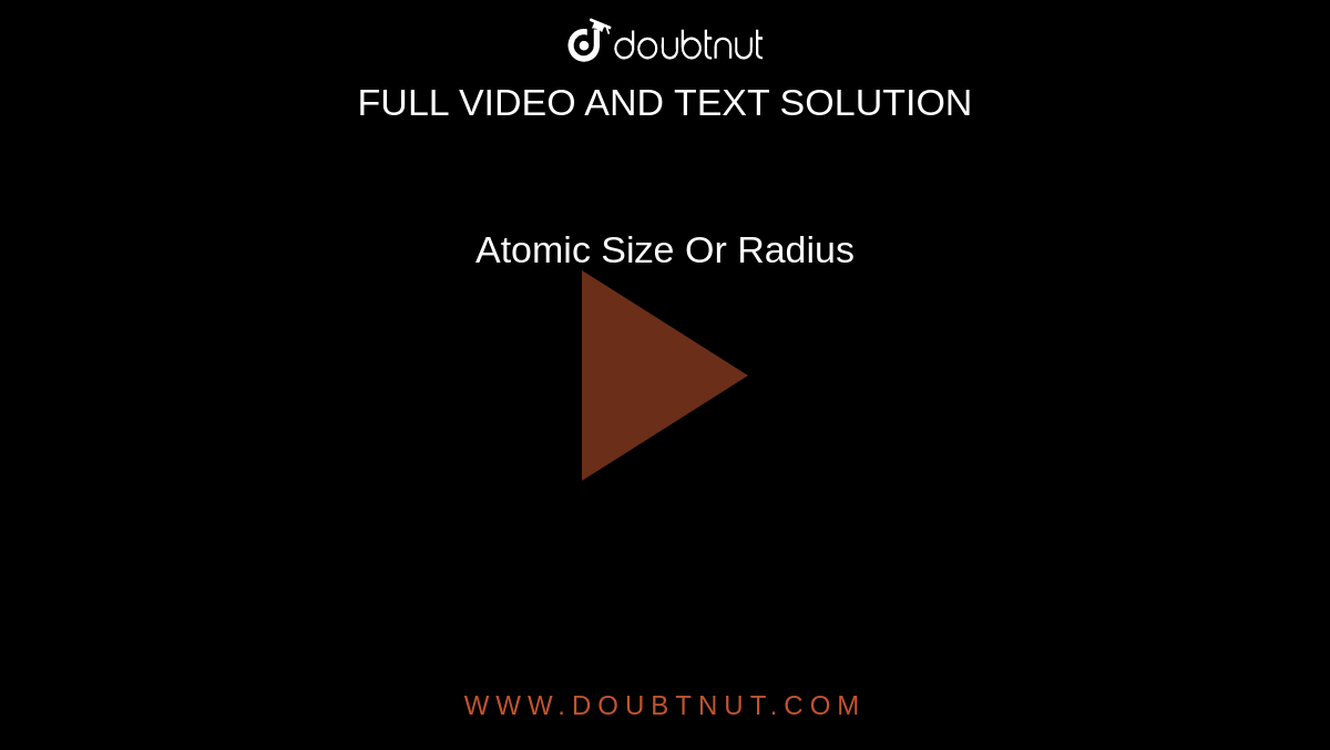 Atomic Size Or Radius