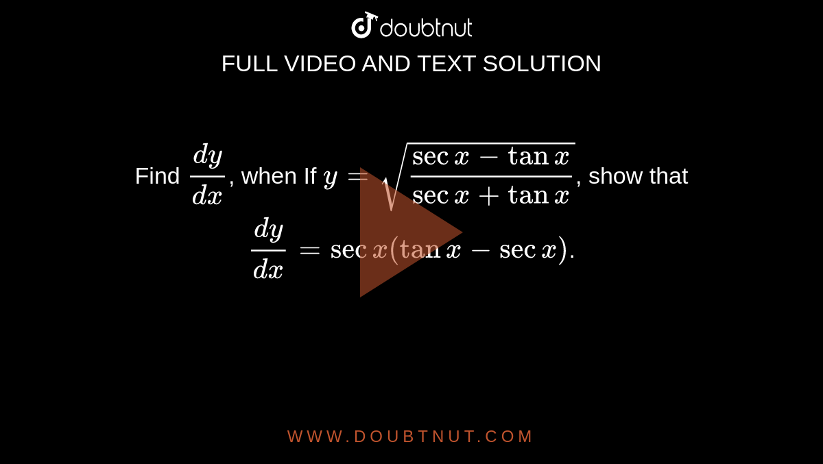 find-dy-dx-when-if-y-sqrt-sec-x-tanx-sec-x-tanx-show