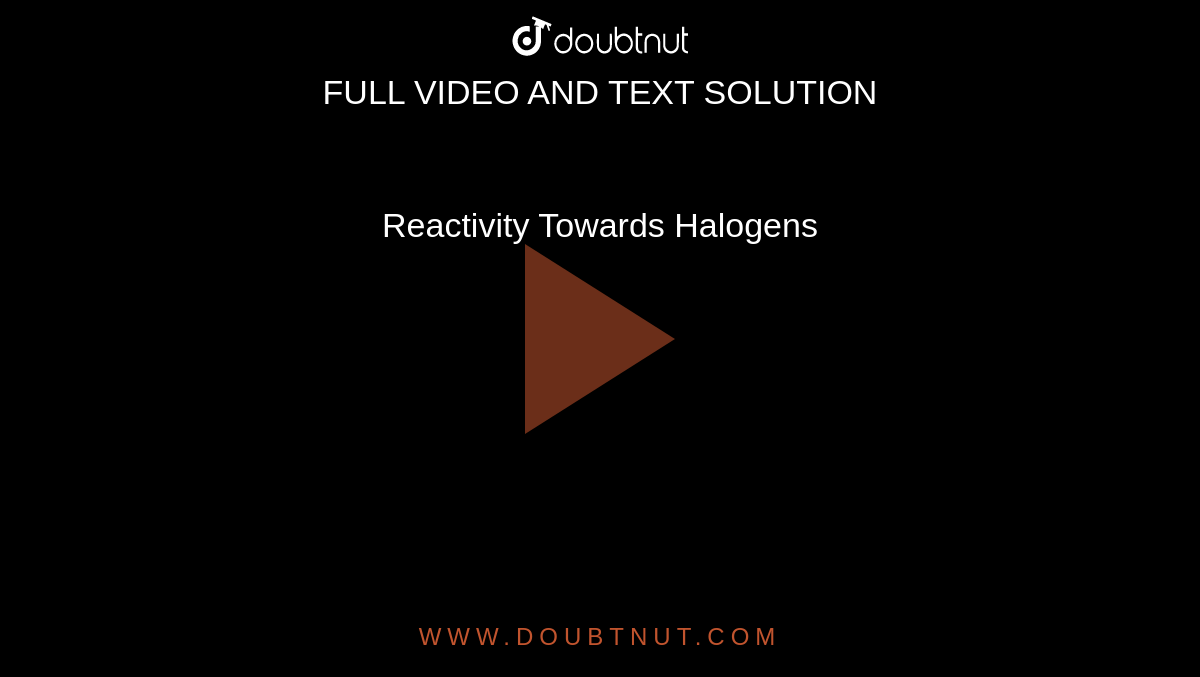 Reactivity Towards Halogens