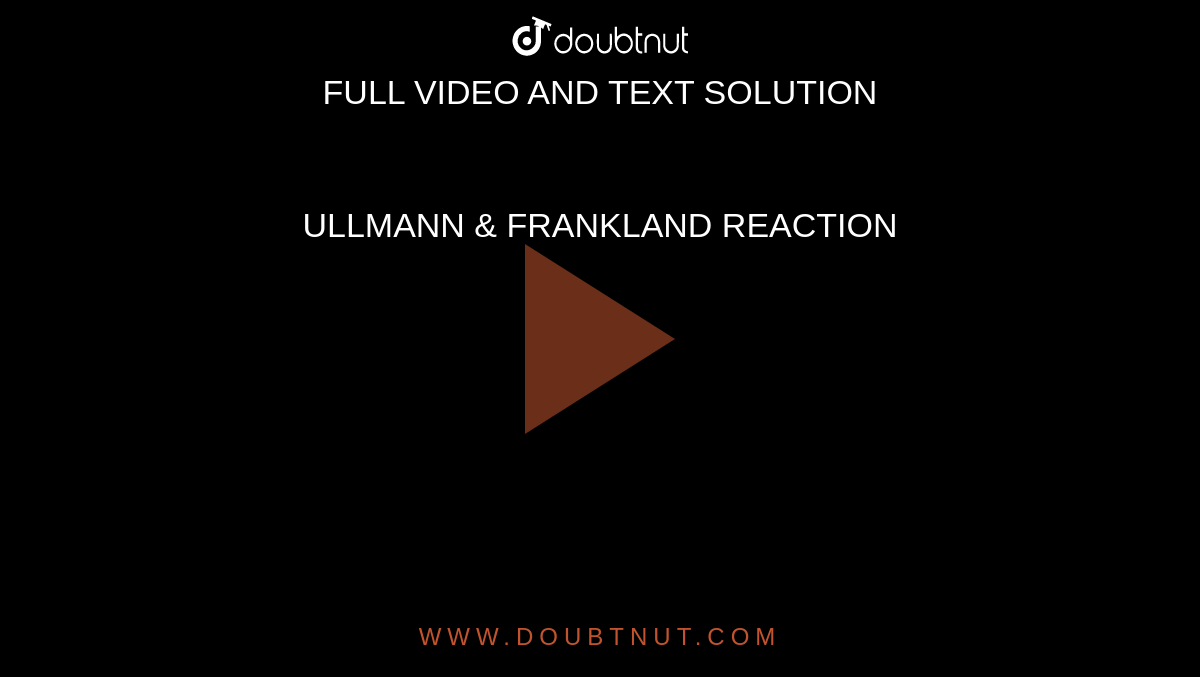 ULLMANN & FRANKLAND REACTION
