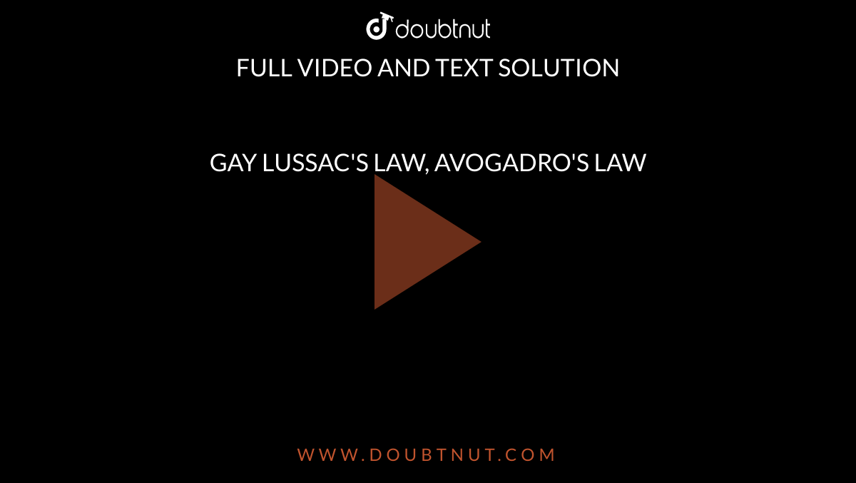 GAY LUSSAC'S LAW, AVOGADRO'S LAW