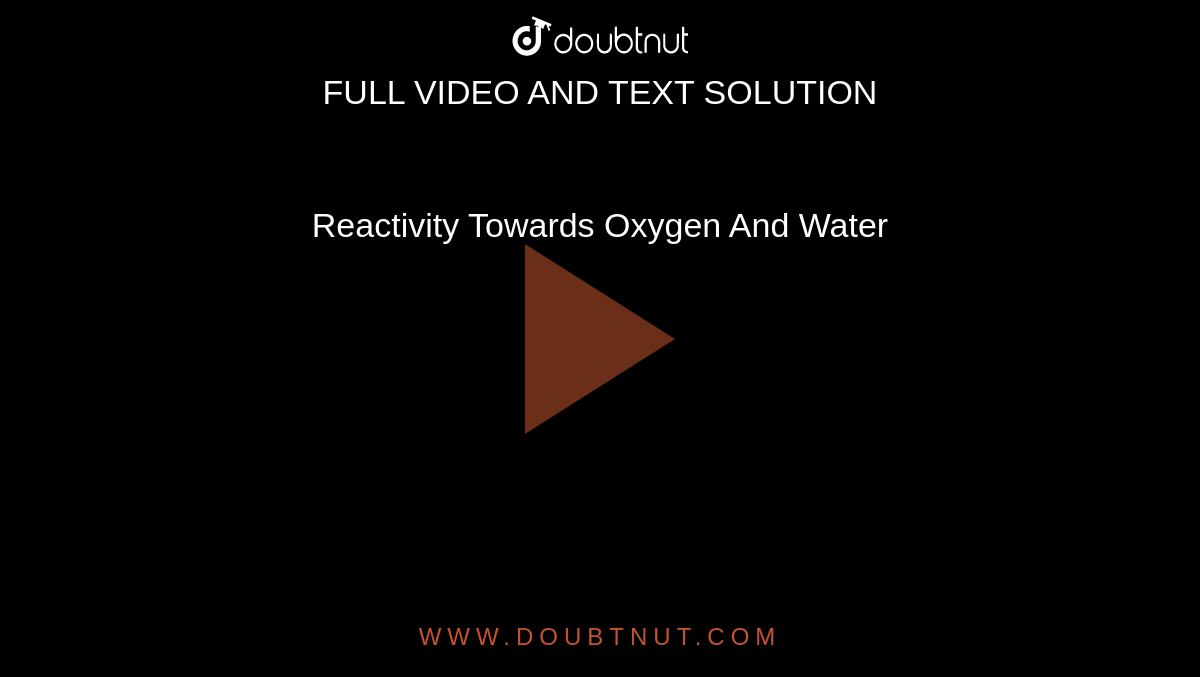 Reactivity Towards Oxygen And Water